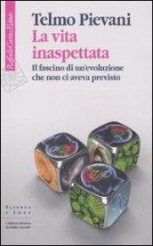 La vita inaspettata. Il fascino di un'evoluzione che non ci aveva previsto