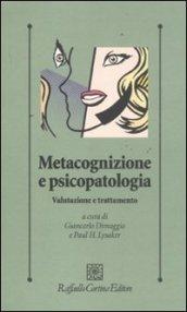 Metacognizione e psicopatologia. Valutazione e trattamento