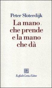 Mano che prende e la mano che dà (La)