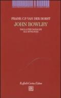 John Bowlby. Dalla psicoanalisi all'etologia