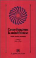 Come funziona la mindfulness. Teoria, ricerca, strumenti