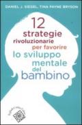 12 strategie rivoluzionarie per favorire lo sviluppo mentale del bambino