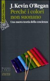 Perché i colori non suonano. Una nuova teoria della coscienza