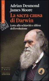 La sacra causa di Darwin. Lotta alla schiavitù e difesa dell'evoluzione