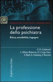 La professione dello psichiatra. Etica, sensibilità, ingegno