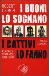 I buoni lo sognano i cattivi lo fanno. Psicopatici stupratori serial killer