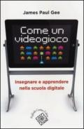 Come un videogioco. Insegnare e apprendere nella scuola digitale