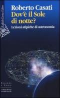 Dov'è il sole di notte? Lezioni atipiche di astronomia