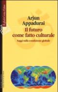 Il futuro come fatto culturale. Saggi sulla condizione globale