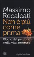 Non è più come prima. Elogio del perdono nella vita amorosa