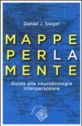 Mappe per la mente. Guida alla neurobiologia interpersonale