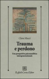 Trauma e perdono. Una prospettiva psicoanalitica intergenerazionale