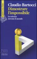 Dimostrare l'impossibile. La scienza inventa il mondo