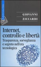 Internet, controllo e libertà. Trasparenza, sorveglianza e segreto nell'era tecnologica