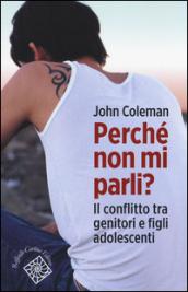 Perchè non mi parli? Il conflitto tra genitori e figli adolescenti