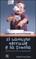 Il bambino terribile e la scuola. Proposte educative e pedagogiche