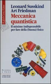 Meccanica quantistica. Il minimo indispensabile per fare della (buona) fisica