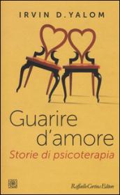 Guarire d'amore. Storie di psicoterapia