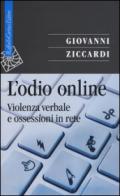 L'odio online. Violenza verbale e ossessioni in rete