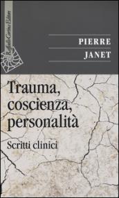 Trauma, coscienza, personalità. Scritti clinici