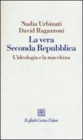 La vera seconda Repubblica. L'ideologia e la macchina