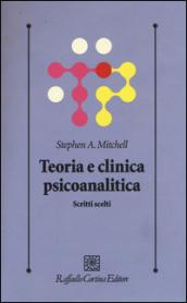 Teoria e clinica psicoanalitica. Scritti scelti