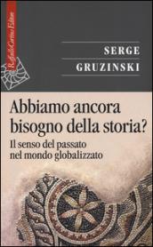 Abbiamo ancora bisogno della storia? Il senso del passato nel mondo globalizzato