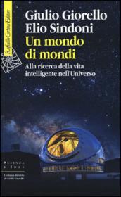 Un mondo di mondi. Alla ricerca della vita intelligente nell'Universo