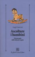 Ascoltare i bambini. Psicoterapia delle infanzie negate