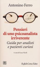 Pensieri di uno psicoanalista irriverente. Guida per analisti e pazienti curiosi