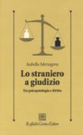 Lo straniero a giudizio. Tra psicopatologia e diritto