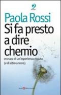 Si fa presto a dire chemio. Cronaca di un'esistenza vissuta (e di altro ancora)