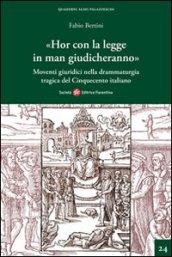 «Hor con la legge in man giudicheranno». Movimenti giuridici nella drammaturgia tragica del Cinquecento italiano.
