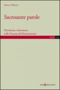 Sacrosante parole. Devozione e letteratura nella Toscana del Rinascimento