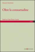 Oltre la consuetudine. Studi su Gian Pietro Lucini