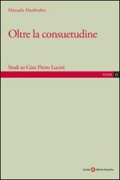 Oltre la consuetudine. Studi su Gian Pietro Lucini