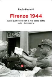 Firenze 1944. Tutto quello che non è mai stato detto sulla Liberazione