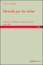 Montale «par lui-même». Interviste, confessioni, autocommenti 1920-1981