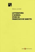 Letteratura e scienza. Studi su Francesco De Sanctis