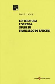 Letteratura e scienza. Studi su Francesco De Sanctis