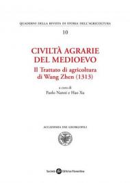 Civiltà agrarie del medioevo. Il trattato di agricoltura di Wang Zhen (1313)