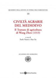 Civiltà agrarie del medioevo. Il trattato di agricoltura di Wang Zhen (1313)