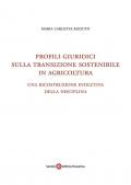 Profili giuridici sulla transizione sostenibile in agricoltura. Una ricostruzione evolutiva della disciplina
