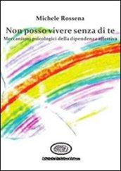 Non posso vivere senza di te. I meccanismi psicologici della dipendenza affettiva