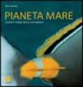 Pianeta mare. Colori e forme della vita marina