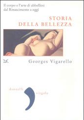 Storia della bellezza. Il corpo e l'arte di abbellirsi dal Rinascimento a oggi