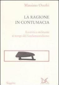 La ragione in contumacia. La critica militante ai tempi del fondamentalismo