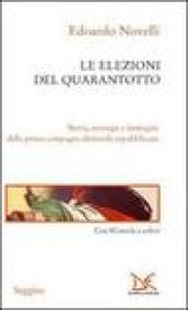 Le elezioni del Quarantotto. Storia, strategie e immagini della prima campagna elettorale repubblicana