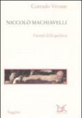 Niccolò Machiavelli. I tempi della politica