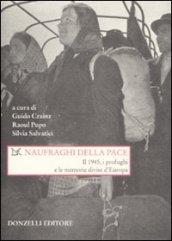 Naufraghi della pace. Il 1945, i profughi e le memorie divise d'Europa